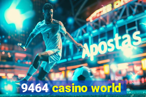 9464 casino world